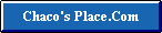 Back to Chaco's Place.Com 